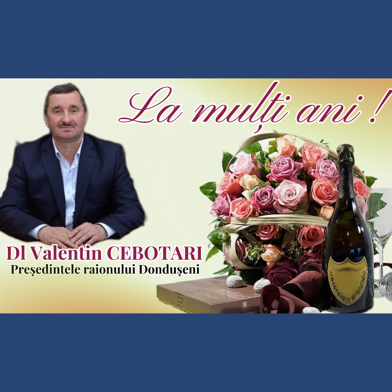 Mesaj de felicitare cu prilejul zilei de naștere pentru Dl Valentin Cebotari, președintele raionului Dondușeni